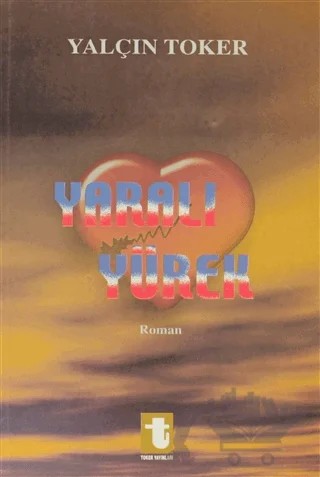 Yaralı Yürek – Yalçın Toker – Toker Yayınları kitap kapağı