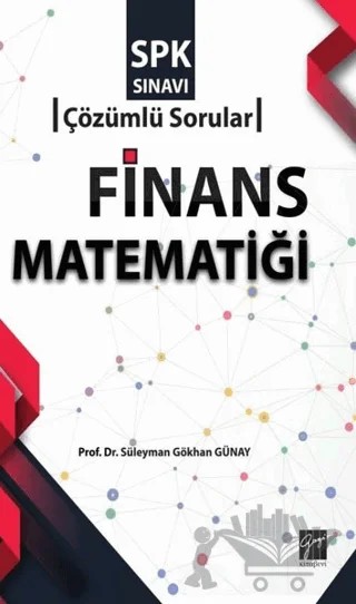 SPK Sınavı Finans Matematiği Çözümlü Sorular – Süleyman Gökhan Günay – Gazi Kitabevi kitap kapağı