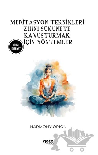 Meditasyon Teknikleri: Zihni Sükunete Kavuşturmak İçin Yöntemler – Harmony Orion – Gece Kitaplığı kitap kapağı