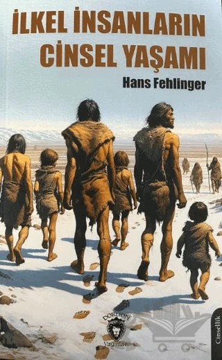 İlkel İnsanların Cinsel Yaşamı – Hans Fehlinger – Dorlion Yayınları kitap kapağı