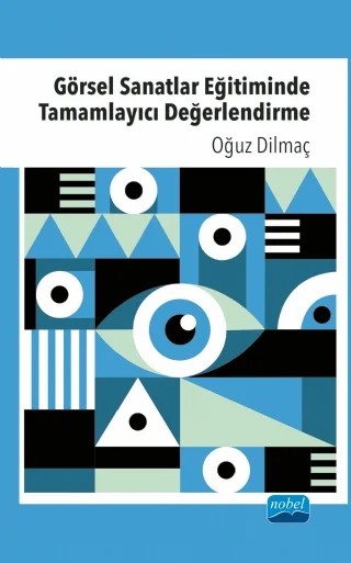 Görsel Sanatlar Eğitiminde Tamamlayıcı Değerlendirme – Oğuz Dilmaç – Nobel Akademik Yayıncılık kitap kapağı