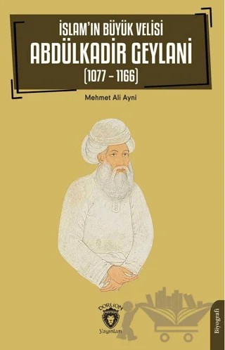 İslam’ın Büyük Velisi Abdülkadir Geylani (1077 – 1166) – Mehmet Ali Ayni – Dorlion Yayınları kitap kapağı