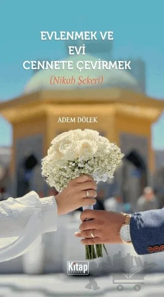 Evlenmek ve Evi Cennete Çevirmek – Adem Dölek – Kitap Dünyası Yayınları kitap kapağı