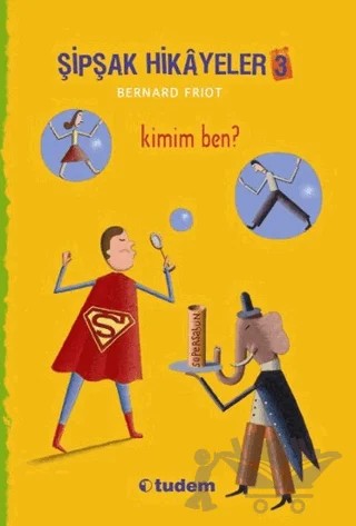 Şipşak Hikayeler 3 / Kimim Ben? – Bernard Friot – Tudem Yayınları kitap kapağı