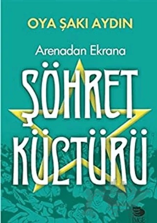 Arenadan Ekrana Şöhret Kültürü – Oya Şakı Aydın – İmge Kitabevi Yayınları kitap kapağı