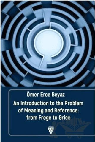 An Introduction to the Problem of Meaning and Reference: From Frege to Grice – Ömer Erce Beyaz – Urzeni Yayıncılık kitap kapağı
