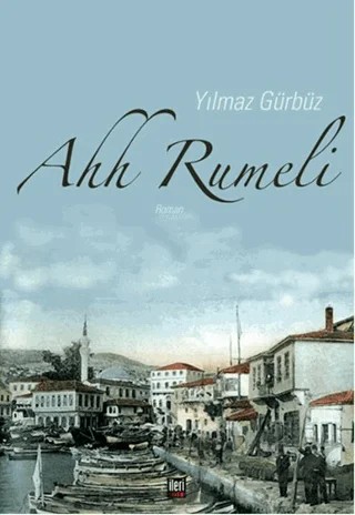Ahh Rumeli – Yılmaz Gürbüz – İleri Yayınları kitap kapağı