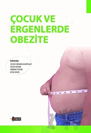 Çocuk ve Ergenlerde Obezite – Abidin Tüzün, Fesih Aktar, İlyas Kaya, Yusuf Kenan Haspolat – Orient Yayınları kitap kapağı