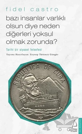Bazı İnsanlar Varlıklı Olsun Diye Neden Diğerleri Yoksul Olmak Zorunda? – Fidel Castro – Destek Yayınları kitap kapağı
