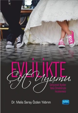 EVLİLİKTE ÇİFT UYUMU - Gelişimsel Açıdan Vaka Örnekleriyle İncelenmesi – Melis Seray Özden Yıldırım – Nobel Akademik Yayıncılık kitap kapağı