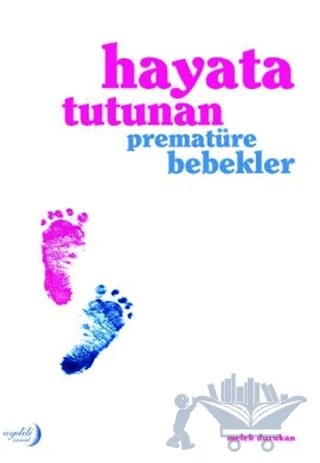 Hayata Tutunan Prematüre Bebekler – Melek Durukan – Aydili Sanat Yayınları kitap kapağı