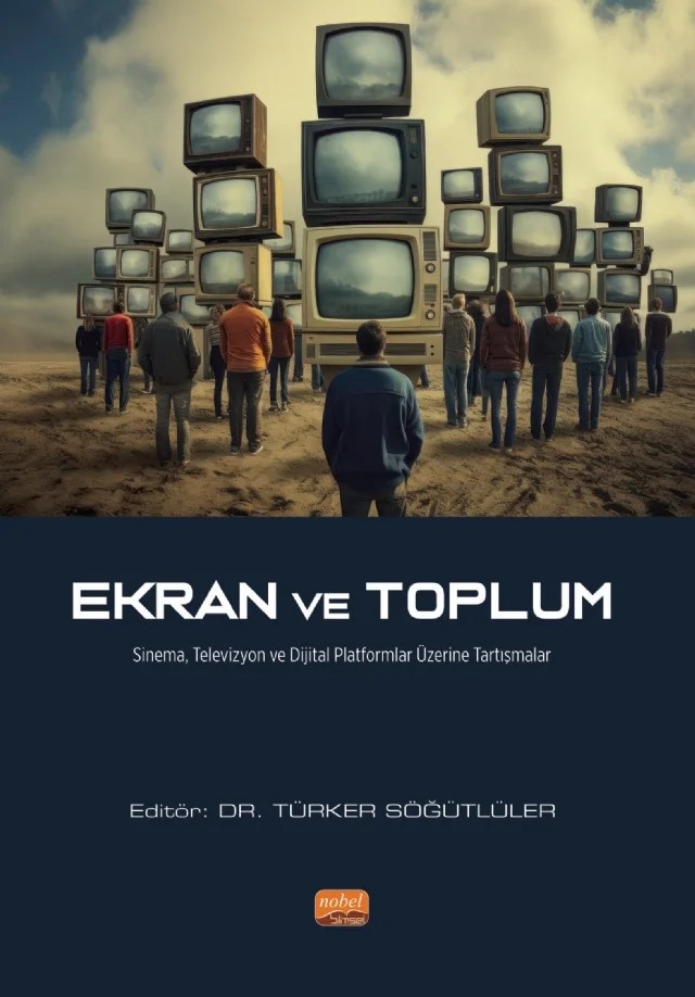 EKRAN VE TOPLUM - Sinema, Televizyon ve Dijital Platformlar Üzerine Tartışmalar – Aynur Örnek, Aytekin Can, Azime Cantaş, Cenk Ateş, Çiçek Topçu, Emrah Başer, Ferhat Kaçar, İhsan Koluaçık, Naci Anıl Konya – Nobel Bilimsel Eserler kitap kapağı