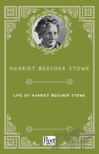 Life of Harriet Beecher Stowe – Harriet Beecher Stowe – Paper Books kitap kapağı
