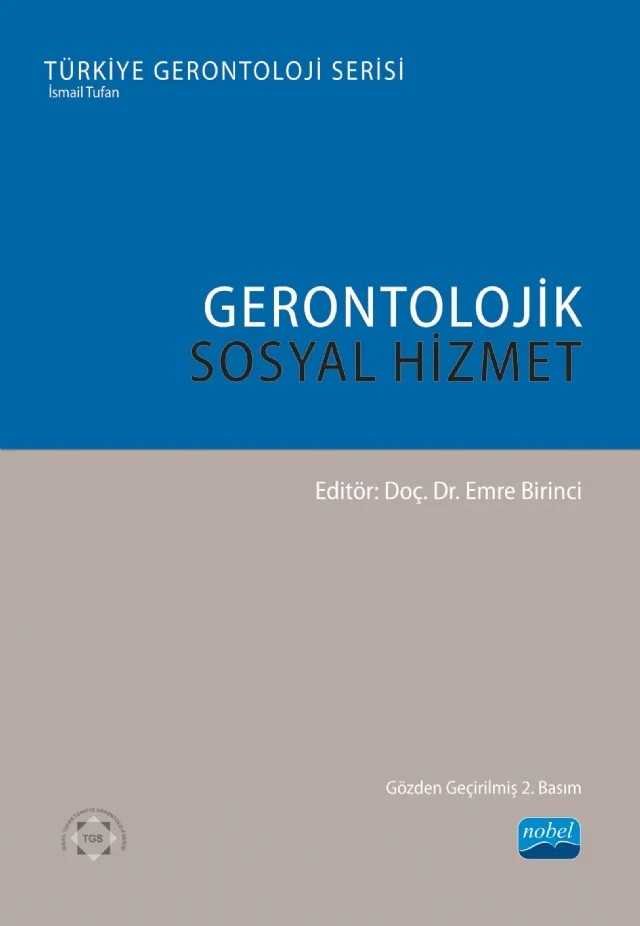 GERONTOLOJİK SOSYAL HİZMET - Türkiye Gerontoloji Serisi – Ayfer Aydıner Boylu, Aylin Ulusal, Beyza Erkoç, Bülent Karakuş, Deniz Pamuk, Deniz Say Şahin, Emre Birinci, Esra Savaş, Fatma Canım, Gülay Günay, Gülsüm Çamur, Harun Ceylan, M. Zafer Danış, Melek Zubaroğlu Yanardağ, Murat Çay, Mustafa Keskin, Sayra Lotfi, Sema Oğlak, Vedat Işıkhan – Nobel Akademik Yayıncılık kitap kapağı