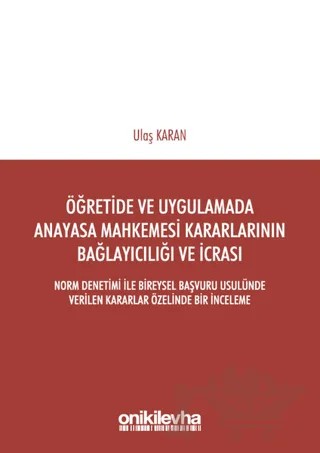Öğretimde ve Uygulamada Anayasa Mahkemesi Kararlarının Bağlayıcılığı ve İcrası – Ulaş Karan – On İki Levha Yayınları kitap kapağı