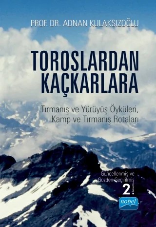 TOROSLARDAN KAÇKARLARA - Tırmanış ve Yürüyüş Öyküleri, Kamp ve Tırmanış Rotaları – Adnan Kulaksızoğlu – Nobel Akademik Yayıncılık kitap kapağı