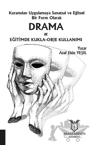 Kuramdan Uygulamaya Sanatsal ve Eğitsel Bir Form Olarak Drama ve Eğitimde Kukla-Obje Kullanımı – Asaf Ekin Yeşil – Akademisyen Kitabevi kitap kapağı