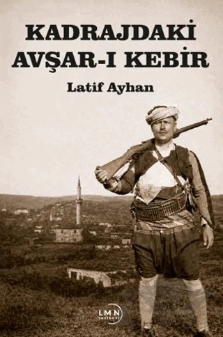 Kadrajdaki Avşar-ı Kebir – Latif Ayhan – Liman Yayınevi kitap kapağı