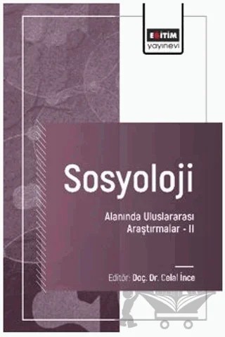 Sosyoloji Alanında Uluslararası Araştırmalar – II – Korkmaz Sural, Ercan Geçgin, Mehmet Tahir Karaboğa, Mehmet Baki Bilik, Zeynep Şentürk Dızman, Gazanfer Kaya, Aziz Şeker, Ali Ekber Gülersoy, Abdulselami Sarıgül – Eğitim Yayınevi - Bilimsel Eserler kitap kapağı