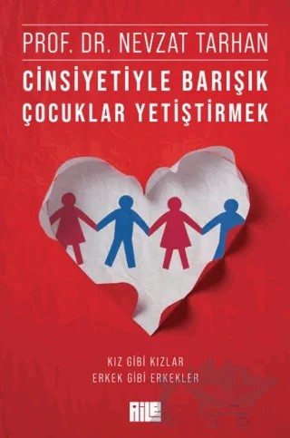 Cinsiyetiyle Barışık Çocuklar Yetiştirmek (Kız Gibi Kızlar, Erkek Gibi Erkekler) – Nevzat Tarhan – Aile Yayınları kitap kapağı