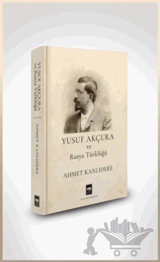 Yusuf Akçura ve Rusya Türklüğü – Ahmet Kanlıdere – Ötüken Neşriyat kitap kapağı