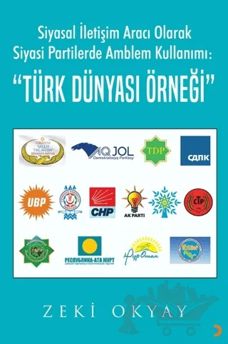 Siyasal İletişim Aracı Olarak Siyasi Partilerde Amblem Kullanımı: “Türk Dünyası Örneği” – Zeki Okyay – Cinius Yayınları kitap kapağı