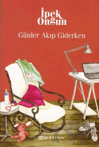 Günler Akıp Giderken – İpek Ongun – Epsilon Yayınevi kitap kapağı