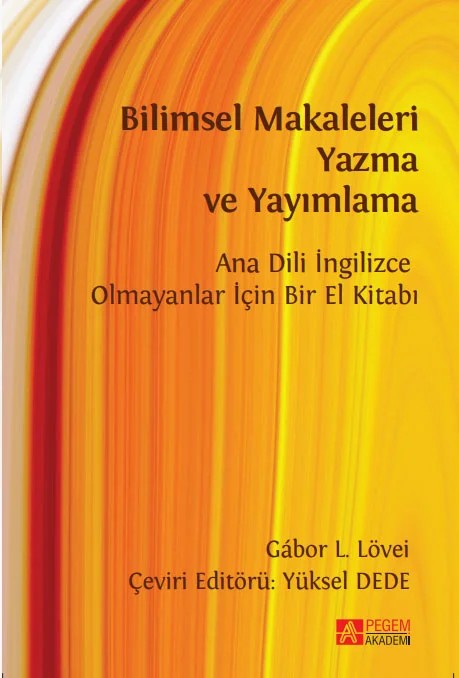 Bilimsel Makaleleri Yazma Ve Yayımlama Ana Dili İngilizce Olmayanlar İçin Bir El Kitabı – onaylı baskısıdır. Tüm Açık Kitap yayınlarında olduğu gibi bu kitabın tamamı yayıncının web sitesind – Pegem Akademi Yayıncılık kitap kapağı