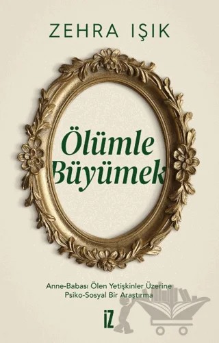 Ölümle Büyümek – Zehra Işık – İz Yayıncılık kitap kapağı