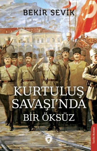 Kurtuluş Savaşı’nda Bir Öksüz – Bekir Sevik – Dorlion Yayınları kitap kapağı