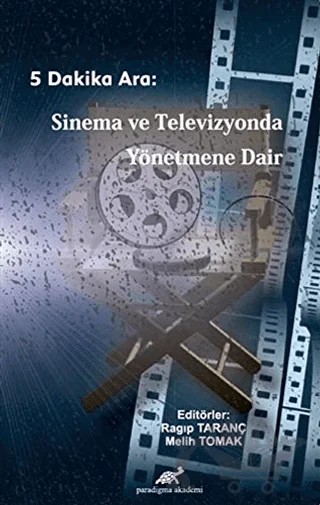 5 Dakika Ara: Sinema ve Televizyonda Yönetmene Dair – Melih Tomak, Ragıp Taranç – Paradigma Akademi Yayınları kitap kapağı