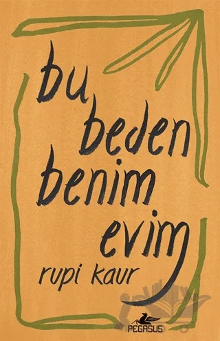 Bu Beden Benim Evim – Rupi Kaur – Pegasus Yayınları kitap kapağı