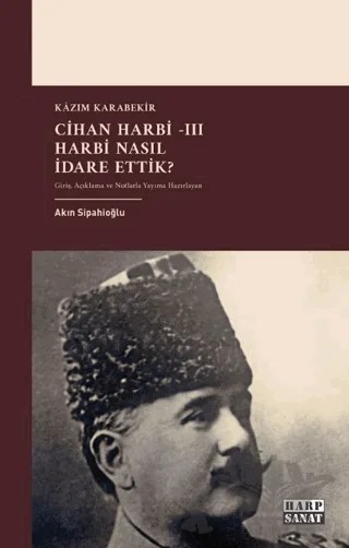Cihan Harbi III: Harbi Nasıl Yönettik? – Kazım Karabekir – Harp Sanat Yayınları kitap kapağı