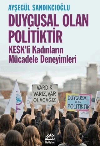 Duygusal Olan Politiktir – Ayşegül Sandıkcıoğlu – İletişim Yayınevi kitap kapağı