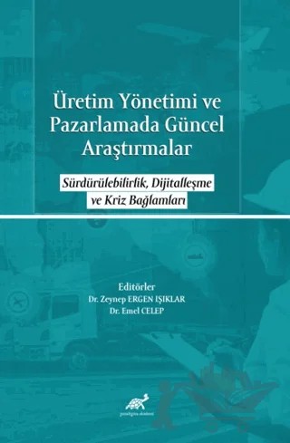 Üretim Yönetimi ve Pazarlamada Güncel Araştırmalar – Zeynep Ergen Işıklar, Emel Celep – Paradigma Akademi Yayınları kitap kapağı