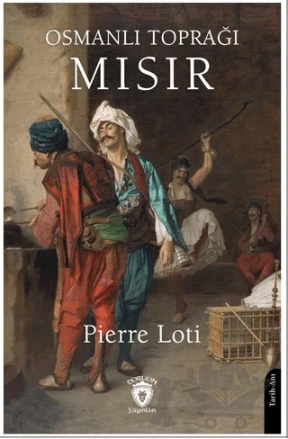 Osmanlı Toprağı Mısır – Pierre Loti – Dorlion Yayınları kitap kapağı
