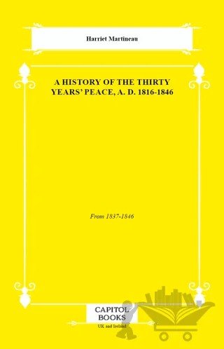 A History of the Thirty Years' Peace, A. D. 1816-1846 – Harriet Martineau – Capitol Books kitap kapağı