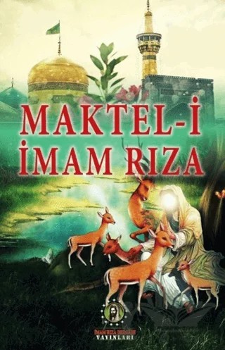 Maktel-i İmam Rıza – Ali Oğuz, Zeynel Demir – İmam Rıza Dergahı Yayınları kitap kapağı