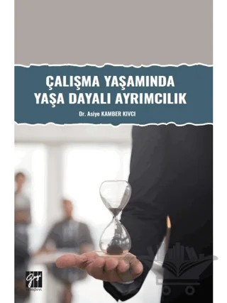 Çalışma Yaşamında Yaşa Dayalı Ayrımcılık – Asiye Kamber Kıvcı – Gazi Kitabevi kitap kapağı