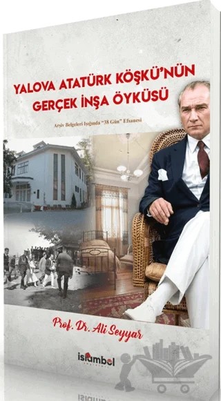 Yalova Atatürk Köşkü’nün Gerçek İnşa Öyküsü – Ali Seyyar – İslâmbol Yayınları kitap kapağı