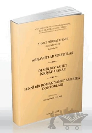 Arnavutlar Solyotlar / Demir Bey Yahut İnkişaf-ı Esrar / Fenni Bir Roman Yahut Amerika Doktorları – Ahmet Mithat Efendi – Türk Dil Kurumu Yayınları kitap kapağı