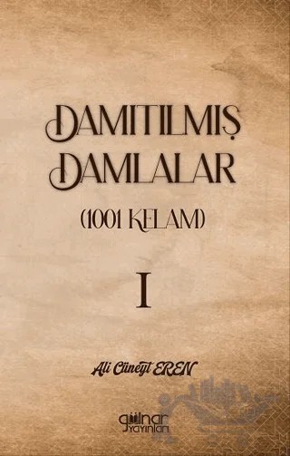 Damıtılmış Damlalar (1001 Kelam) I – Ali Cüneyt Eren – Gülnar Yayınları kitap kapağı