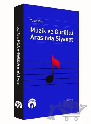 Müzik ve Gürültü Arasında Siyaset – Yusuf Çifci – Büyüyen Ay Yayınları kitap kapağı