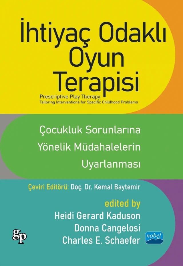 İHTİYAÇ ODAKLI OYUN TERAPİSİ - ÇOCUKLUK SORUNLARINA YÖNELİK MÜDAHALELERİN UYARLANMASI / PRESCRIPTIVE PLAY THERAPY - Tailoring Interventions For Specific Childhood Problems – Gerard Kaduson, Donna Cangelosi, Charles E. Schaefer – Nobel Akademik Yayıncılık kitap kapağı