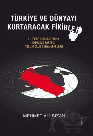 Türkiye Ve Dünyayı Kurtaracak Fikirler – Mehmet Ali Sızan – İkinci Adam Yayınları kitap kapağı