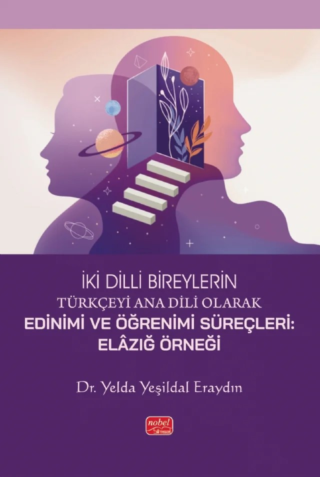 İKİ DİLLİ BİREYLERİN TÜRKÇEYİ ANA DİLİ OLARAK EDİNİMİ VE ÖĞRENİMİ SÜREÇLERİ - Elâzığ Örneği – Yelda Yeşildal Eraydın – Nobel Bilimsel Eserler kitap kapağı