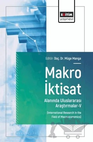 Makro İktisat Alanında Uluslararası Araştırmalar - 5 – Kolektif – Eğitim Yayınevi - Bilimsel Eserler kitap kapağı
