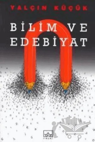 Bilim ve Edebiyat – Yalçın Küçük – İthaki Yayınları kitap kapağı