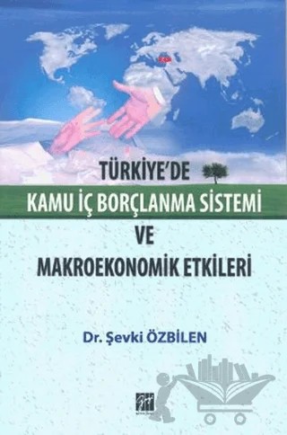 Türkiye’de Kamu İç Borçlanma Sistemi ve Makroekonomik Etkileri – Şevki Özbilen – Gazi Kitabevi kitap kapağı