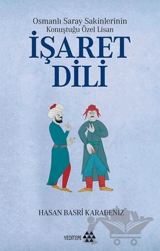 Osmanlı Saray Sakinlerinin Konuştuğu Özel Lisan İşaret Dili – Hasan Basri Karadeniz – Yeditepe Yayınevi kitap kapağı